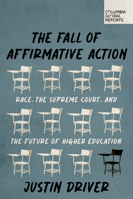 Cover Image for The Fall of Affirmative Action: Race, the Supreme Court, and the Future of Higher Education -- Justin Driver, Paperback