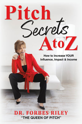 Cover Image for Pitch Secrets A to Z: How to Increase Your Influence, Impact, & Income -- Forbes Riley, Paperback