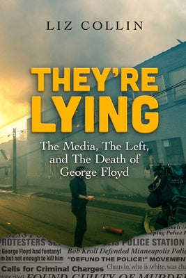 Cover Image for They're Lying: The Media, The Left, and The Death of George Floyd -- Liz Collin, Paperback