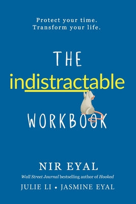 Cover Image for The Indistractable Workbook: Protect Your Time. Transform Your Life -- Nir Eyal, Paperback