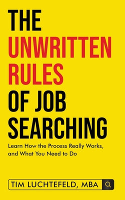Cover Image for The Unwritten Rules Of Job Searching -- Tim Luchtefeld, Paperback