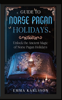 Cover Image for Guide to Norse Pagan Holidays -- Emma Karlsson, Paperback