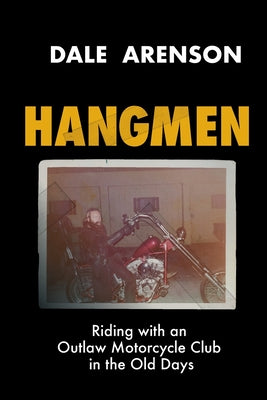 Cover Image for Hangmen: Riding With an Outlaw Motorcycle Club in the Old Days -- Dale Arenson, Paperback