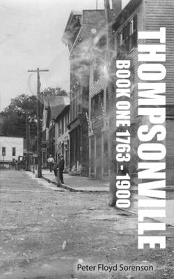 Cover Image for Thompsonville Book One 1763-1900 -- Peter F. Sorenson, Paperback