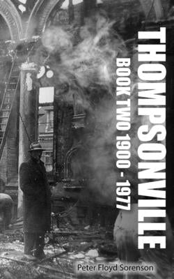 Cover Image for Thompsonville Book Two 1900-1977 -- Peter F. Sorenson, Paperback