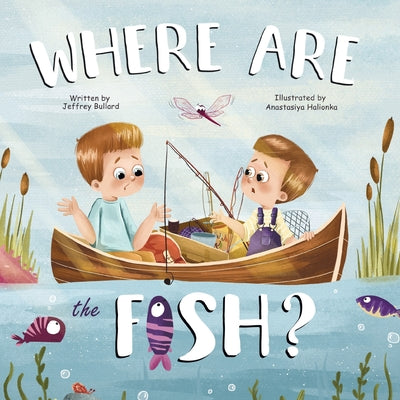 Cover Image for Where Are The Fish? -- Jeffrey Bullard, Paperback