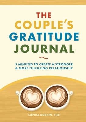 Cover Image for The Couple's Gratitude Journal: 5 Minutes to Create a Stronger and More Fulfilling Relationship -- Sophia Godkin, Paperback