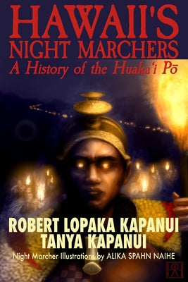 Cover Image for Hawaii's Night Marchers: A History of the Huaka'i Pō -- Tanya Kapanui, Paperback