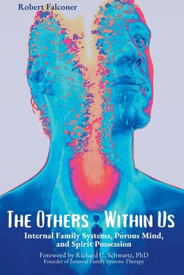 Cover Image for The Others Within Us: Internal Family Systems, Porous Mind, and Spirit Possession -- Robert Falconer, Paperback