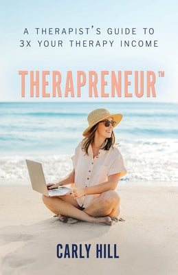 Cover Image for Therapreneur(TM): A Therapist's Guide to 3X Your Therapy Income -- Caryl Hill, Paperback