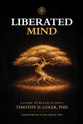 Cover Image for Liberated Mind: A Guide to Black Clarity -- Timothy D. Goler, Paperback