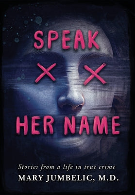 Cover Image for Speak Her Name: Stories from a Life in True Crime -- Mary Jumbelic, Hardcover