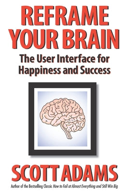 Cover Image for Reframe Your Brain: The User Interface for Happiness and Success -- Joshua Lisec, Paperback