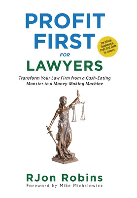Cover Image for Profit First For Lawyers: Transform Your Law Firm from a Cash-Eating Monster to a Money-Making Machine -- RJon Robins, Hardcover