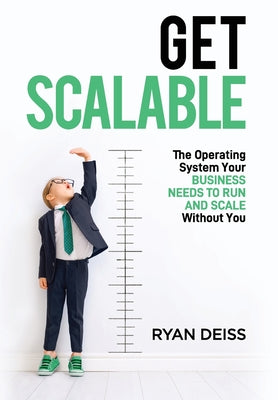 Cover Image for Get Scalable: The Operating System Your Business Needs To Run and Scale Without You -- Ryan Deiss, Hardcover