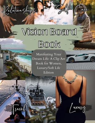 Cover Image for Vision Board Book: Manifesting Your Dream Life, A Clip Art Journey for Inspired Women, Luxury/Softlife Edition/ Vision Board Supplies, Vision Board Bo -- Sage Drip, Paperback