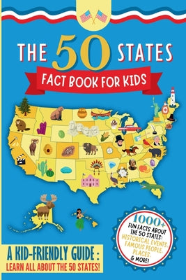 Cover Image for The 50 States Fact Book For Kids: Learn the 50 States with 1000+ Fun United States Facts for Children! (Explore USA History, Research US States and Ca -- Elizabeth James, Paperback