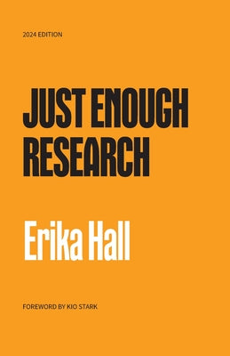 Cover Image for Just Enough Research: 2024 Edition -- Erika Hall, Paperback