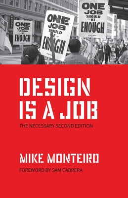 Cover Image for Design Is a Job: The Necessary Second Edition -- Mike Monteiro, Paperback