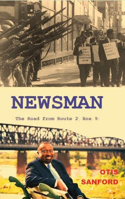 Cover Image for Newsman: The Road from Route 2 Box 9 -- Otis Sanford, Hardcover