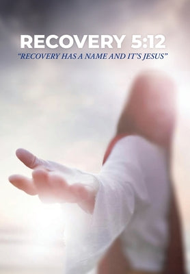 Cover Image for Recovery 5: 12: Recovery Has a Name and It's Jesus -- Shelby Gene Amons, Hardcover