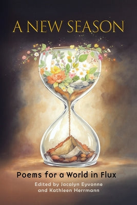Cover Image for A New Season: Poems for a World in Flux -- Jacalyn Eyvonne, Paperback