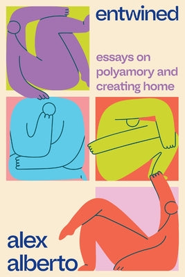 Cover Image for Entwined: Essays on Polyamory and Creating Home -- Alex Alberto, Paperback