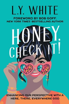 Cover Image for Honey, Check It!: Enhancing our Perspective with a Here, There, Everywhere God -- L. Y. White, Paperback