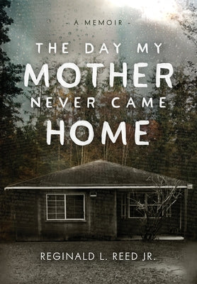 Cover Image for The Day My Mother Never Came Home -- Reginald L. Reed, Hardcover