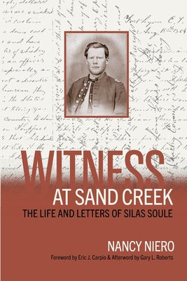 Cover Image for Witness at Sand Creek: The Life and Letters of Silas Soule -- Nancy Niero, Paperback