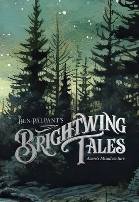 Cover Image for Brightwing Tales: Acorn's Misadventure -- Ben Palpant, Hardcover