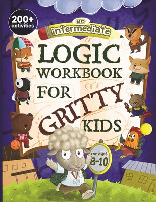 Cover Image for An Intermediate Logic Workbook for Gritty Kids: Spatial Reasoning, Math Puzzles, Word Games, Logic Problems, Focus Activities, Two-Player Games. (Deve -- Dan Allbaugh, Paperback