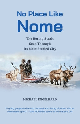 Cover Image for No Place Like Nome: The Bering Strait Seen Through Its Most Storied City -- Michael Engelhard, Paperback