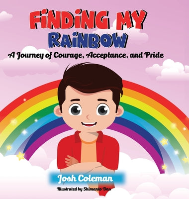 Cover Image for Finding My Rainbow: A Journey of Courage, Acceptance, and Pride -- Josh Coleman, Hardcover