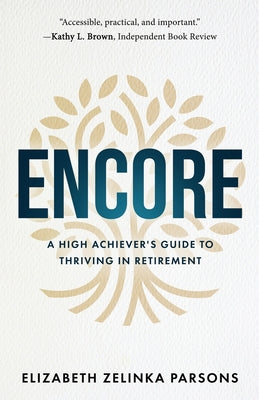 Cover Image for Encore: A High Achiever's Guide to Thriving in Retirement -- Elizabeth Zelinka Parsons, Paperback