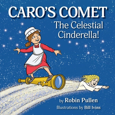 Cover Image for Caro's Comet: The Celestial Cinderella -- Robin Pullen, Paperback