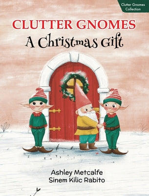 Cover Image for Clutter Gnomes: A Christmas Gift -- Ashley Metcalfe, Hardcover