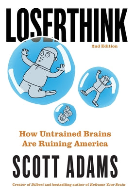 Cover Image for Loserthink: How Untrained Brains Are Ruining America -- Scott Adams, Hardcover