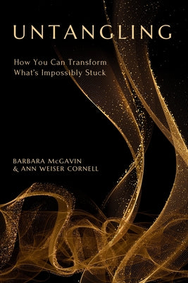 Cover Image for Untangling: How You Can Transform What's Impossibly Stuck -- Barbara McGavin, Paperback