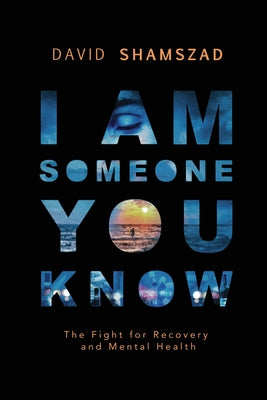 Cover Image for I Am Someone You Know: The Fight For Recovery and Mental Health -- David Shamszad, Paperback