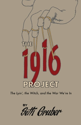 Cover Image for The 1916 Project: The Lyin', The Witch and the War We're In -- Seth Gruber, Paperback