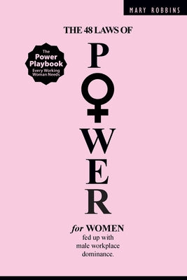 Cover Image for The 48 Laws of Power for Women Fed up with Male Workplace Dominance -- Mary Robbins, Paperback