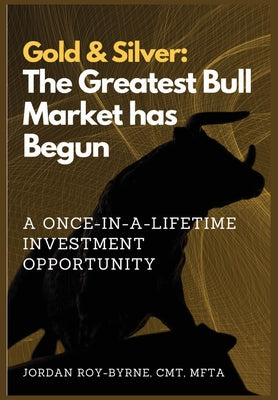 Cover Image for Gold & Silver: The Greatest Bull Market has Begun -- Jordan Roy-Byrne, Hardcover
