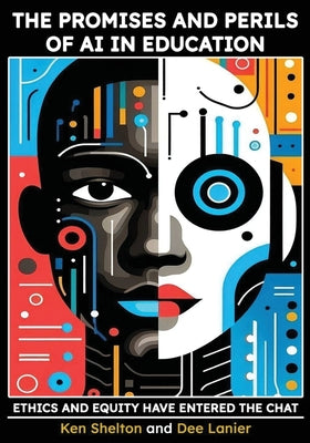 Cover Image for The Promises and Perils of AI in Education: Ethics and Equity Have Entered The Chat -- Ken Shelton, Paperback