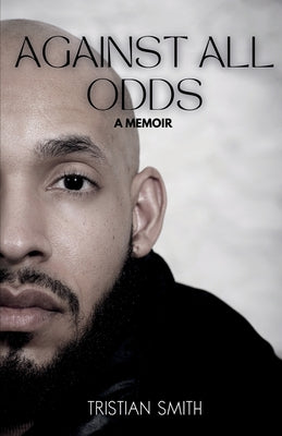 Cover Image for Against All Odds: A Memoir -- Tristian Smith, Paperback