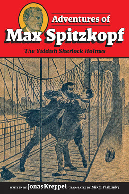 Cover Image for Adventures of Max Spitzkopf: The Yiddish Sherlock Holmes -- Mikhl Yashinsky, Paperback