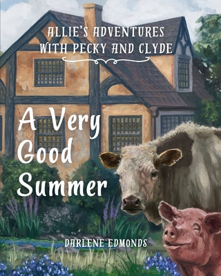 Cover Image for Allie's Adventures with Pecky and Clyde: A Very Good Summer -- Darlene Edmonds, Paperback