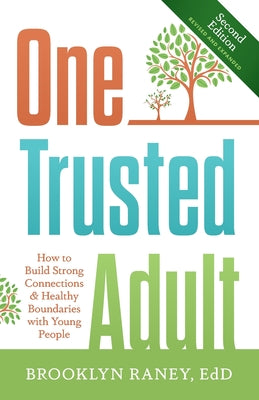 Cover Image for One Trusted Adult: How to Build Strong Connections & Healthy Boundaries with Young People -- Brooklyn Raney Edd, Paperback