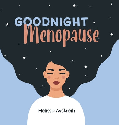 Cover Image for Goodnight Menopause -- Melissa K. Avstreih, Hardcover