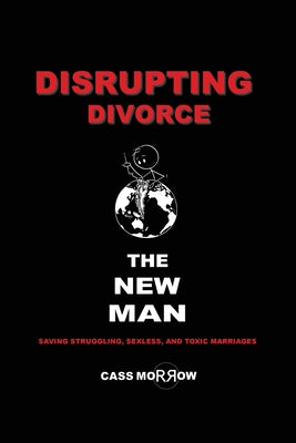 Cover Image for Disrupting Divorce: The New Man -- Cass Morrow, Paperback